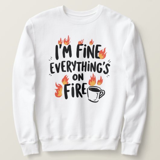 Funny "I'm Fine Everything's On Fire" スウェットシャツ (デザイン正面)