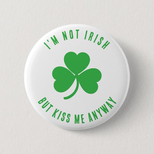 Funny I'm Not Irish Kiss Me Anyway Saint Patrick 缶バッジ (正面)