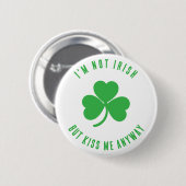 Funny I'm Not Irish Kiss Me Anyway Saint Patrick 缶バッジ (正面&裏面)