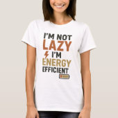 Funny "I'm Not Lazy I'm Energy Efficient" Humorous Tシャツ (正面)
