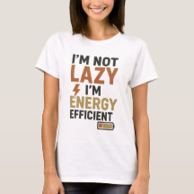 Funny "I'm Not Lazy I'm Energy Efficient" Humorous