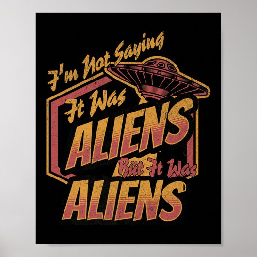 Funny Im Not Saying It Was Aliens Design But It Wa ポスター (正面)