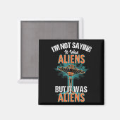 Funny Im Not Saying It Was Aliens Design But It Wa マグネット (正面/裏面)