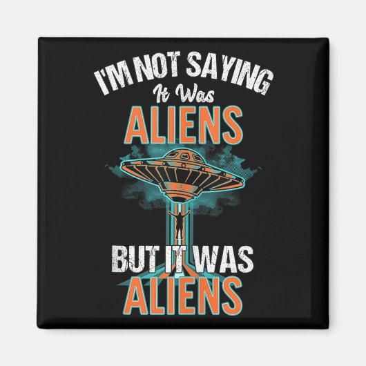 Funny Im Not Saying It Was Aliens Design But It Wa マグネット (正面)