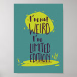 Funny I'm Not Weird I'm Limited Edition ポスター<br><div class="desc">Add this to any gift basket or get it framed as a "thank you" to someone unique.</div>