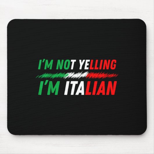 Funny I'm Not Yelling I'm Italian  マウスパッド (正面)