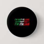 Funny I'm Not Yelling I'm Italian  缶バッジ (正面)