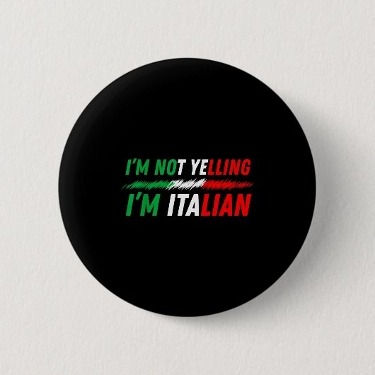 Funny I'm Not Yelling I'm Italian  缶バッジ (正面)