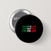 Funny I'm Not Yelling I'm Italian  缶バッジ (正面&裏面)