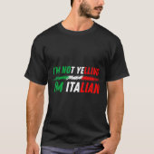 Funny I'm Not Yelling I'm Italian  Tシャツ (正面)