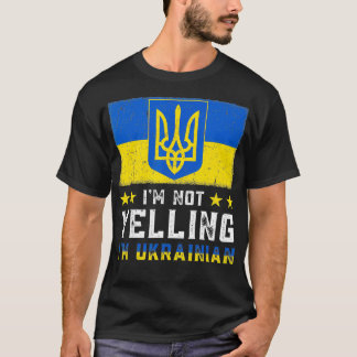 Funny I'm Not Yelling Im Ukrainian Art Flag Ukrain Tシャツ