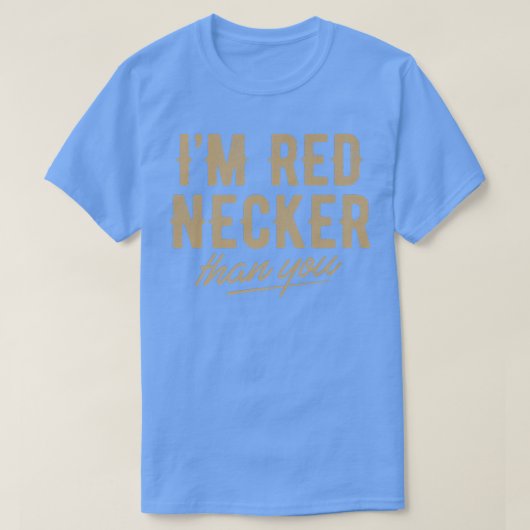 Funny I'm Red Necker than you country music southe Tシャツ (デザイン正面)
