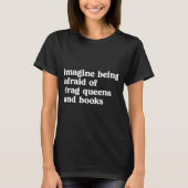 Funny Imagine Being Afraid Of Drag Queens And Book Tシャツ (正面)