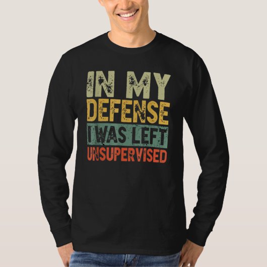 Funny In my defense i was left unsupervised_25 Tシャツ (正面)