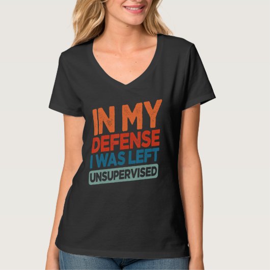 Funny In My Defense I Was Left Unsupervised Humor Tシャツ (正面)