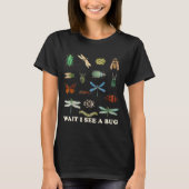 Funny Insect Quote Wait I See A Bug Idea  Tシャツ (正面)