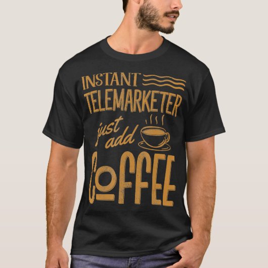 Funny Instant Telemarketer Just Add Coffee Sales R Tシャツ (正面)