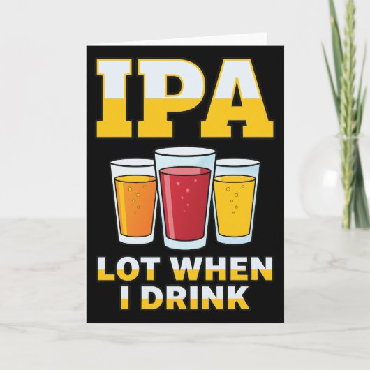 Funny IPA Lot When I Drink, Craft Beer Humor カード (正面)