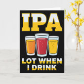 Funny IPA Lot When I Drink, Craft Beer Humor カード (黄色い花)