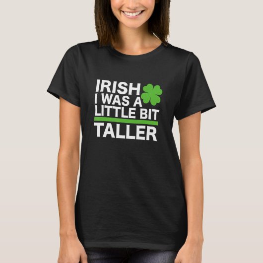 Funny Irish I Was A Little Bit Taller Shenanigans Tシャツ (正面)