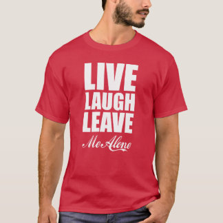 Funny Ironic Quote Live Laugh Leave Me Alone Graph Tシャツ