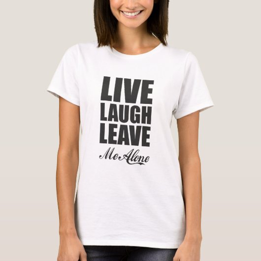 Funny Ironic Quote Live Laugh Leave Me Alone Graph Tシャツ (正面)