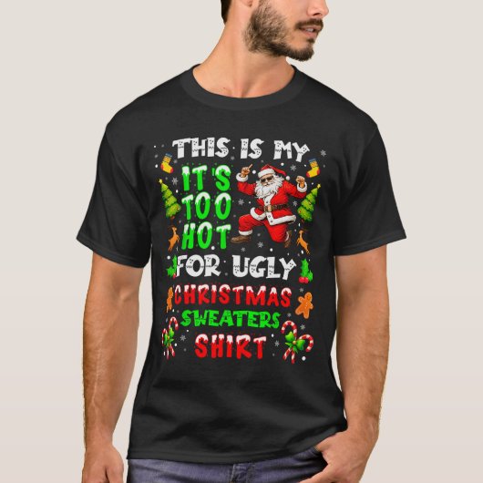 Funny It Is Too Hot For Ugly Christmas Sweater Xma Tシャツ (正面)