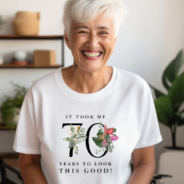 Funny It Took Me 70 Years to Look This Good!  Tシャツ