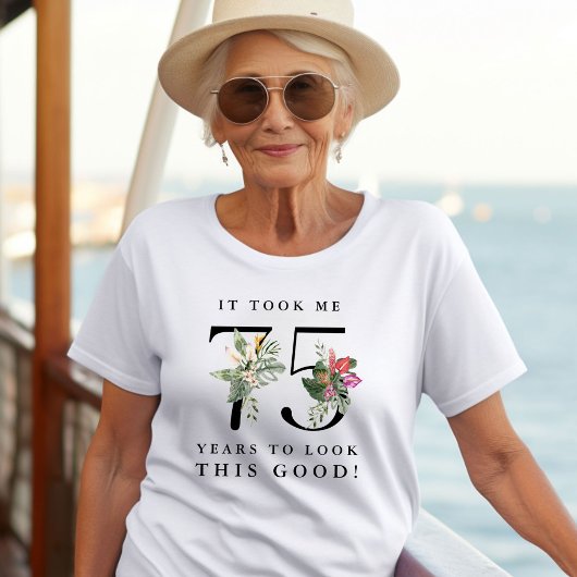 Funny It Took Me 75 Years to Look This Good!  Tシャツ