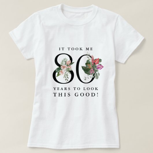 Funny It Took Me 80 Yesrs To Look This Good! Tシャツ (デザイン正面)