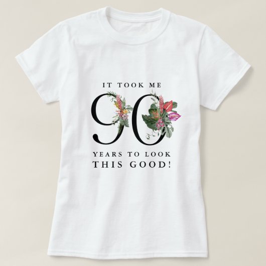 Funny It Took Me 90 Years to Look This Good! Tシャツ (デザイン正面)