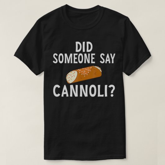 Funny Italian Did Someone Say Cannoli Dessert Food Tシャツ (デザイン正面)