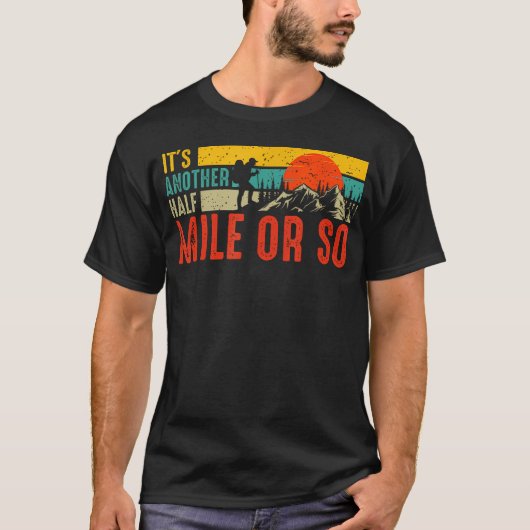 Funny It'S Another Half Mile Or So Hiking Men Wome Tシャツ (正面)