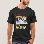 Funny It's Not Cartoons It's Anime Tシャツ<br><div class="desc">Funny It's Not Cartoons It's Anime</div>