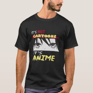 Funny It's Not Cartoons It's Anime Tシャツ