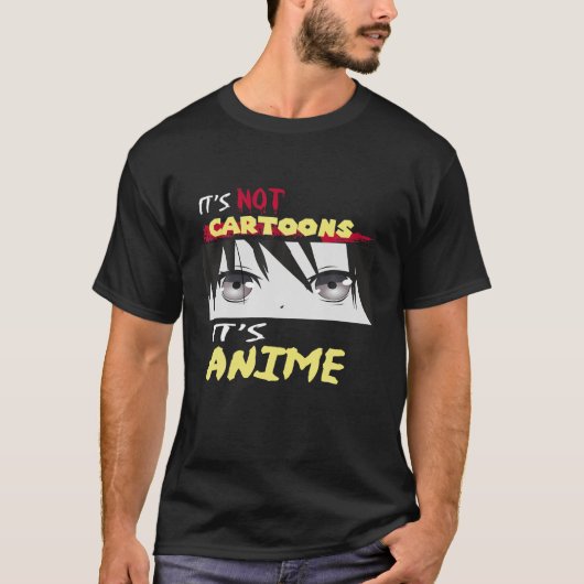 Funny It's Not Cartoons It's Anime Tシャツ (正面)