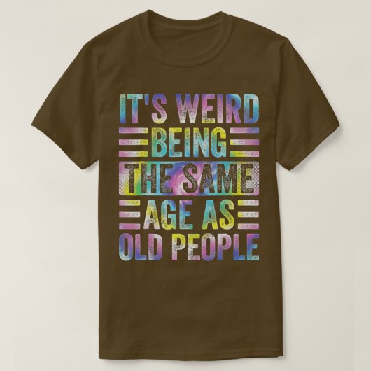 Funny It's Weird Being The Same Age As Old People Tシャツ (デザイン正面)