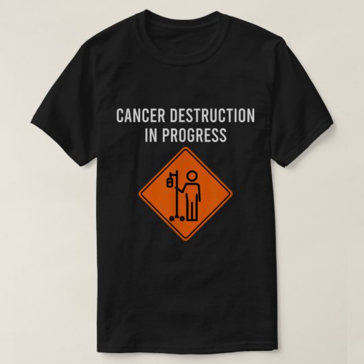 Funny Joke Chemo Day Cancer Destruction in Progres Tシャツ (デザイン正面)