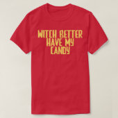 Funny Joke Sarcastic Witch Better Have My Candy Tシャツ (デザイン正面)