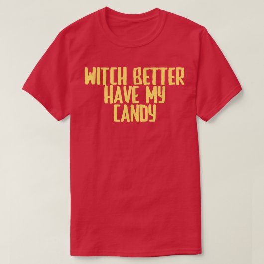Funny Joke Sarcastic Witch Better Have My Candy Tシャツ (デザイン正面)