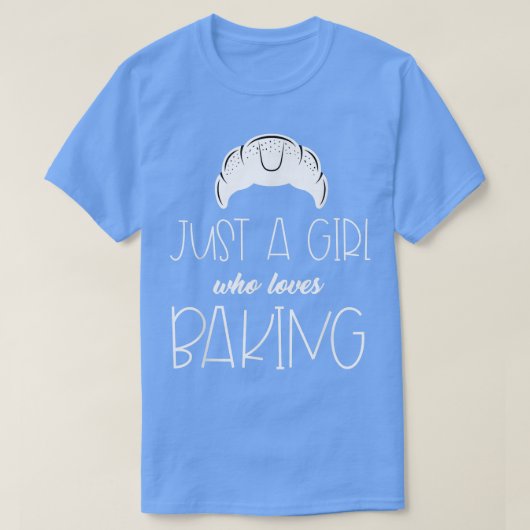 Funny Just A Girl Who Loves Baking Croissant Pastr Tシャツ (デザイン正面)
