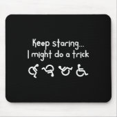 Funny Keep Staring I Might Do A Trick Wheelchair  マウスパッド (正面)