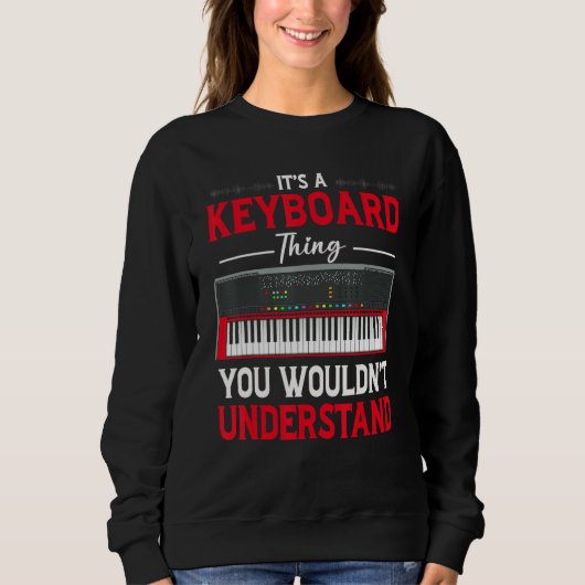 Funny Keyboard Thing Saying Keyboard Player Piano  スウェットシャツ (正面)