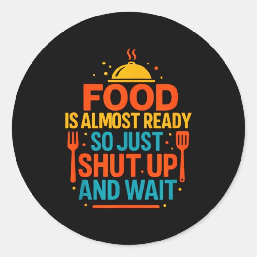 Funny Kitchen Cooking Quote Food Is Almost Ready  ラウンドシール (正面)