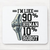 Funny Knee Replacement I'm Like 90% Human 10% Robo マウスパッド (正面)