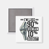 Funny Knee Replacement I'm Like 90% Human 10% Robo マグネット (正面/裏面)