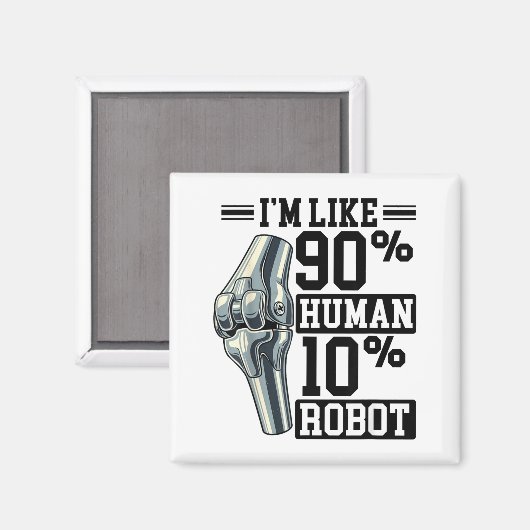 Funny Knee Replacement I'm Like 90% Human 10% Robo マグネット (正面/裏面)