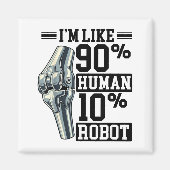 Funny Knee Replacement I'm Like 90% Human 10% Robo マグネット (正面)
