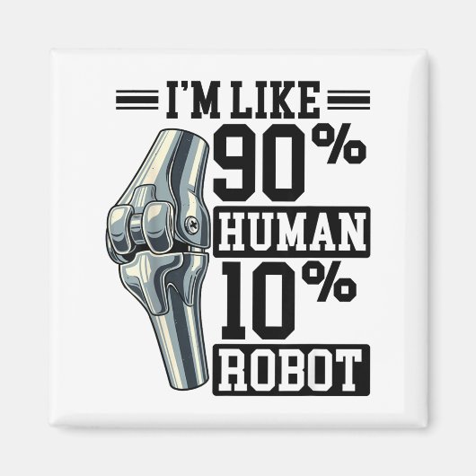 Funny Knee Replacement I'm Like 90% Human 10% Robo マグネット (正面)