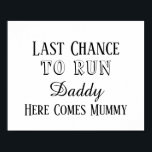 Funny Last Chance To Run Daddy Wedding Sign ポスター<br><div class="desc">This funny last chance to run daddy, wedding sign is ideal for your bridesmaids or page boys to carry down the isle and looks great in the wedding photos. You can put it in a frame or maybe place it on some cardboard then punch some holes in it to tie...</div>